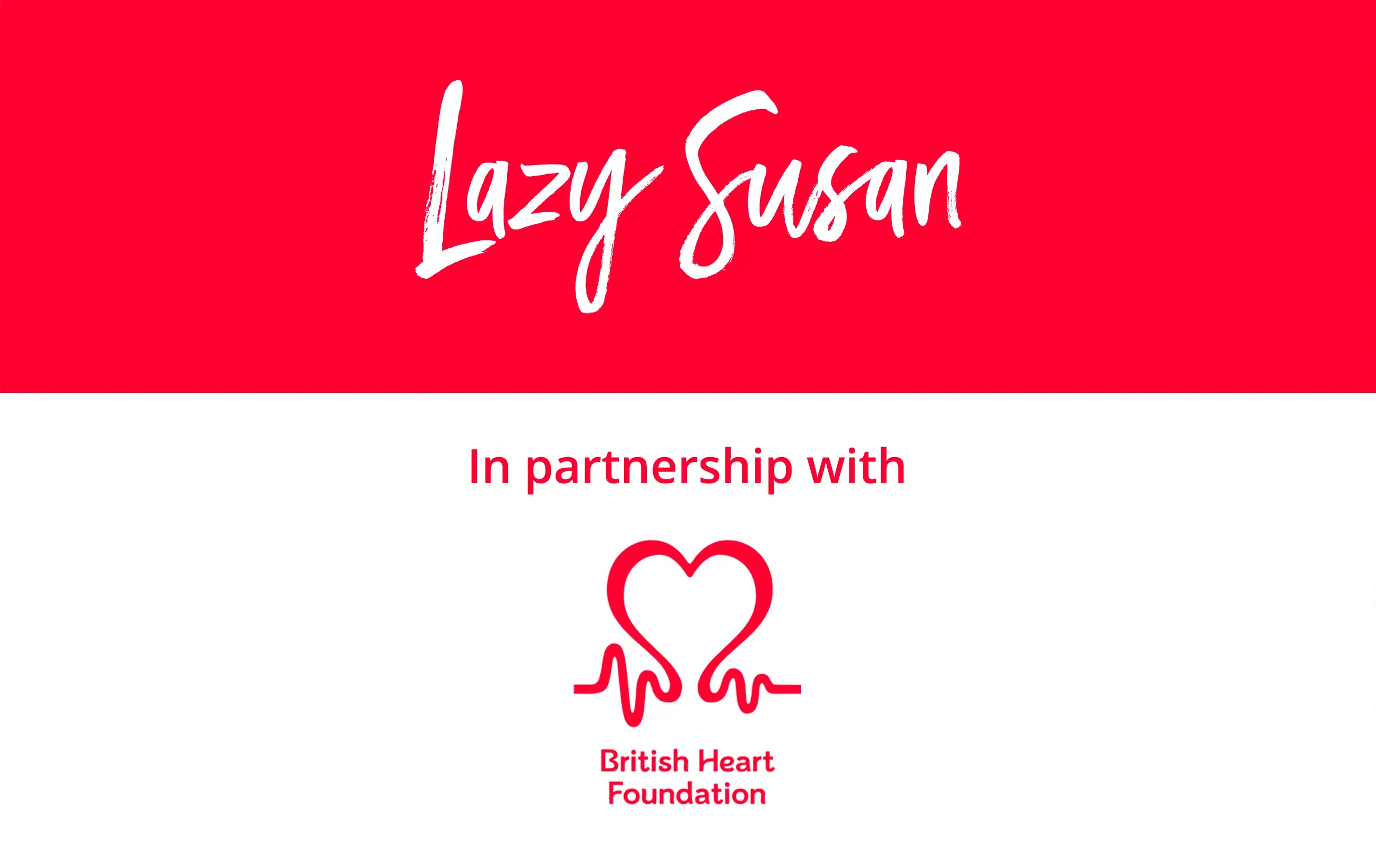 Lazy Susan in partnership with the BHF